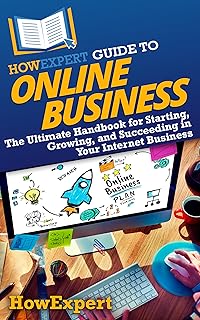 HowExpert Guide to Online Business: The Ultimate Handbook for Starting, Growing, and Succeeding in Your Internet Business (English Edition)