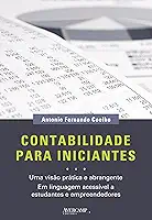 Contabilidade para iniciantes: uma visão prática e abrangente em linguagem acessível a estudantes e empreendedores