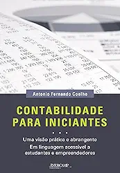 Contabilidade para iniciantes: uma visão prática e abrangente em linguagem acessível a estudantes e empreendedores