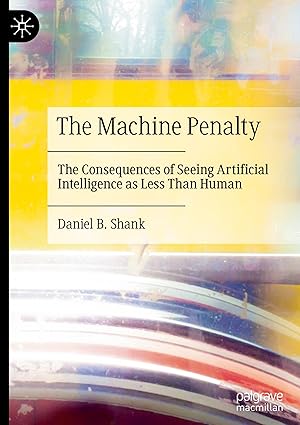 The Machine Penalty: The Consequences of Seeing Artificial Intelligence as Less Than Human-Wow! eBook