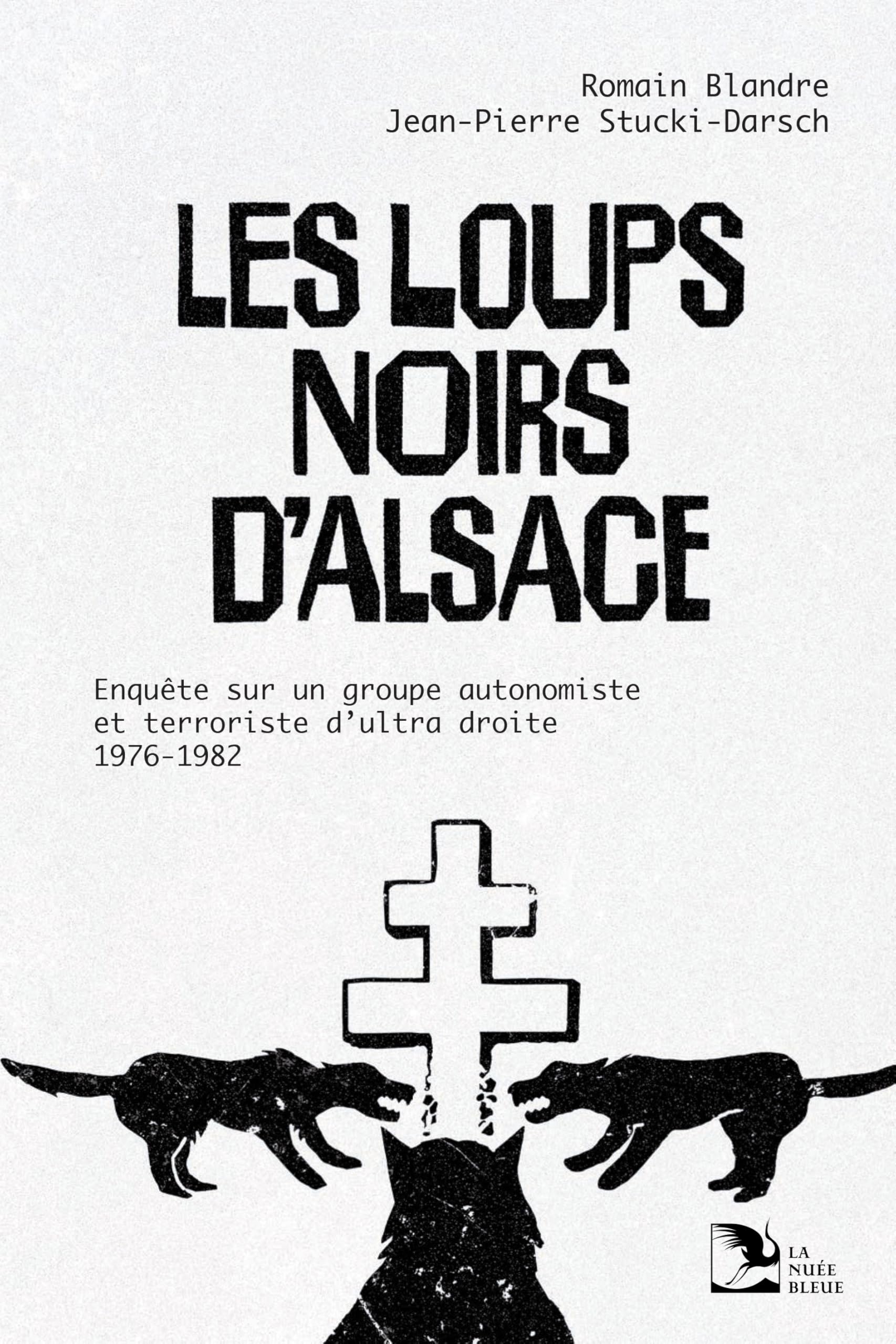 Les Loups noirs d'Alsace: Enquête sur un groupe autonomiste et terroriste d’ultra-droite, 1976-1982