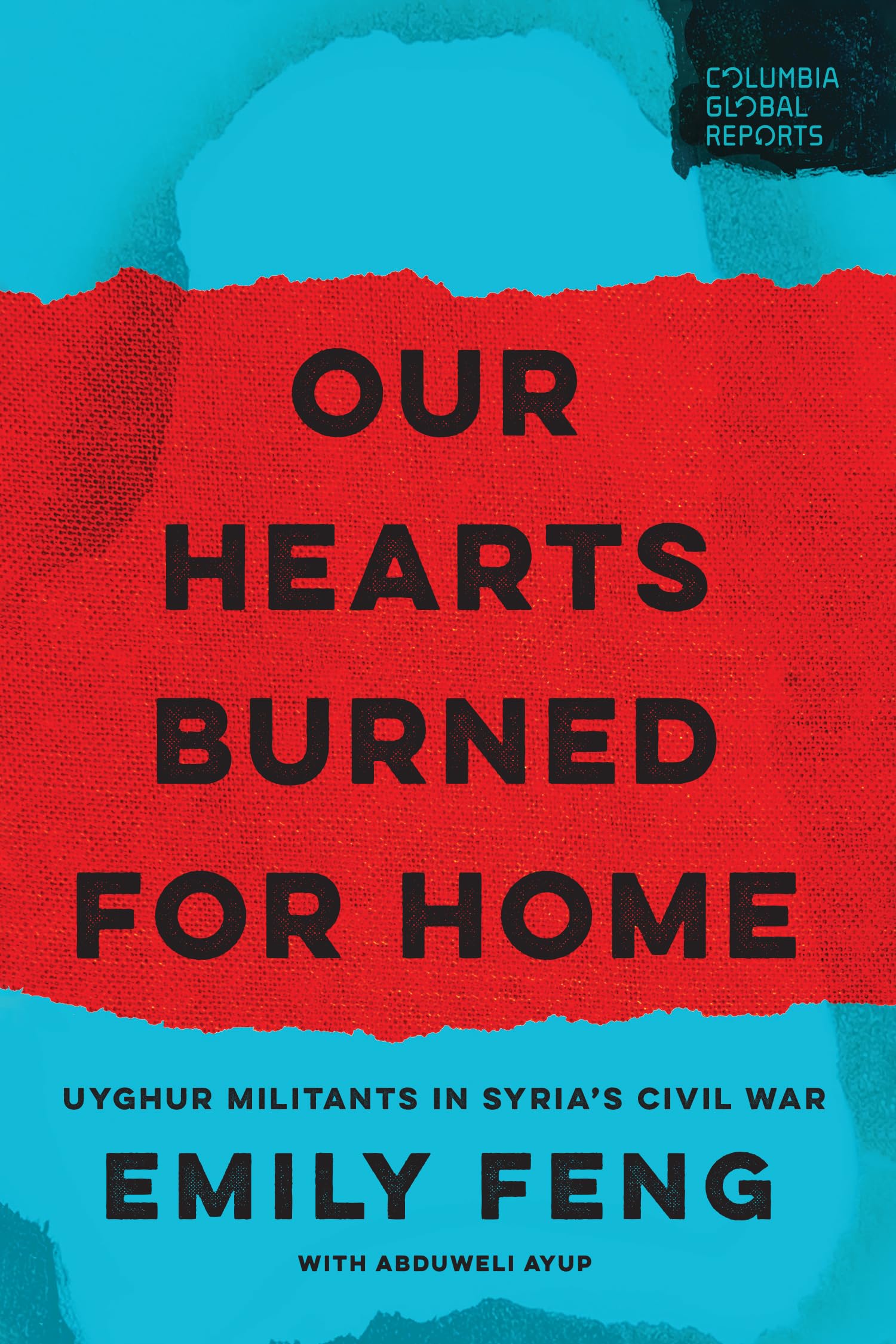 Our Hearts Burned for Home: Uyghur Militants in Syria’s Civil War