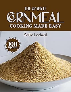 30 Recipes with Chai Tea for Aromatic Flavor 173 THE COMPLETE CORNMEAL COOKING MADE EASY: Classic & Creative Recipes – Br...