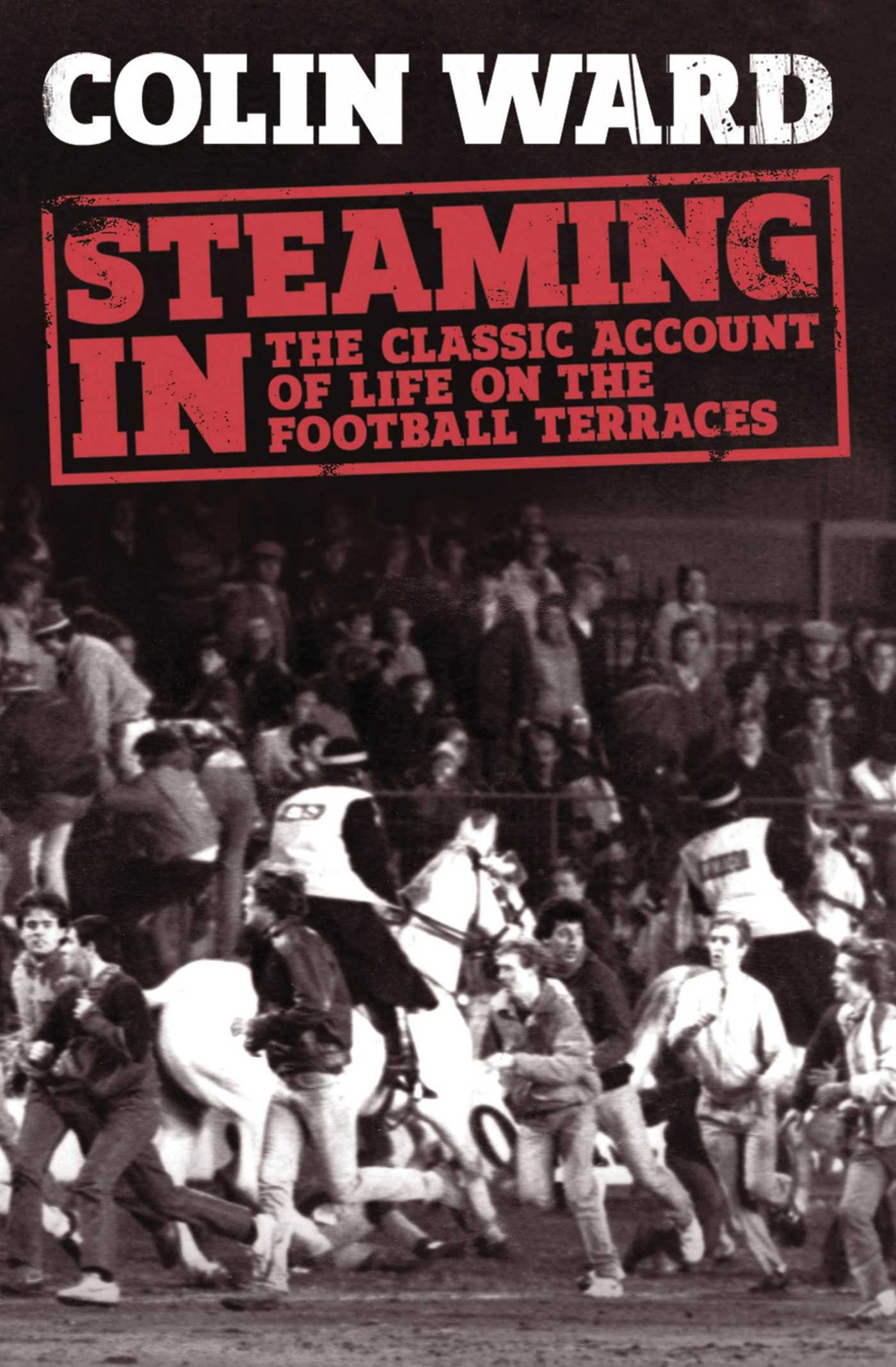 Buy Steaming In: The Classic Account of Life on the Football Terraces — BookShops.in