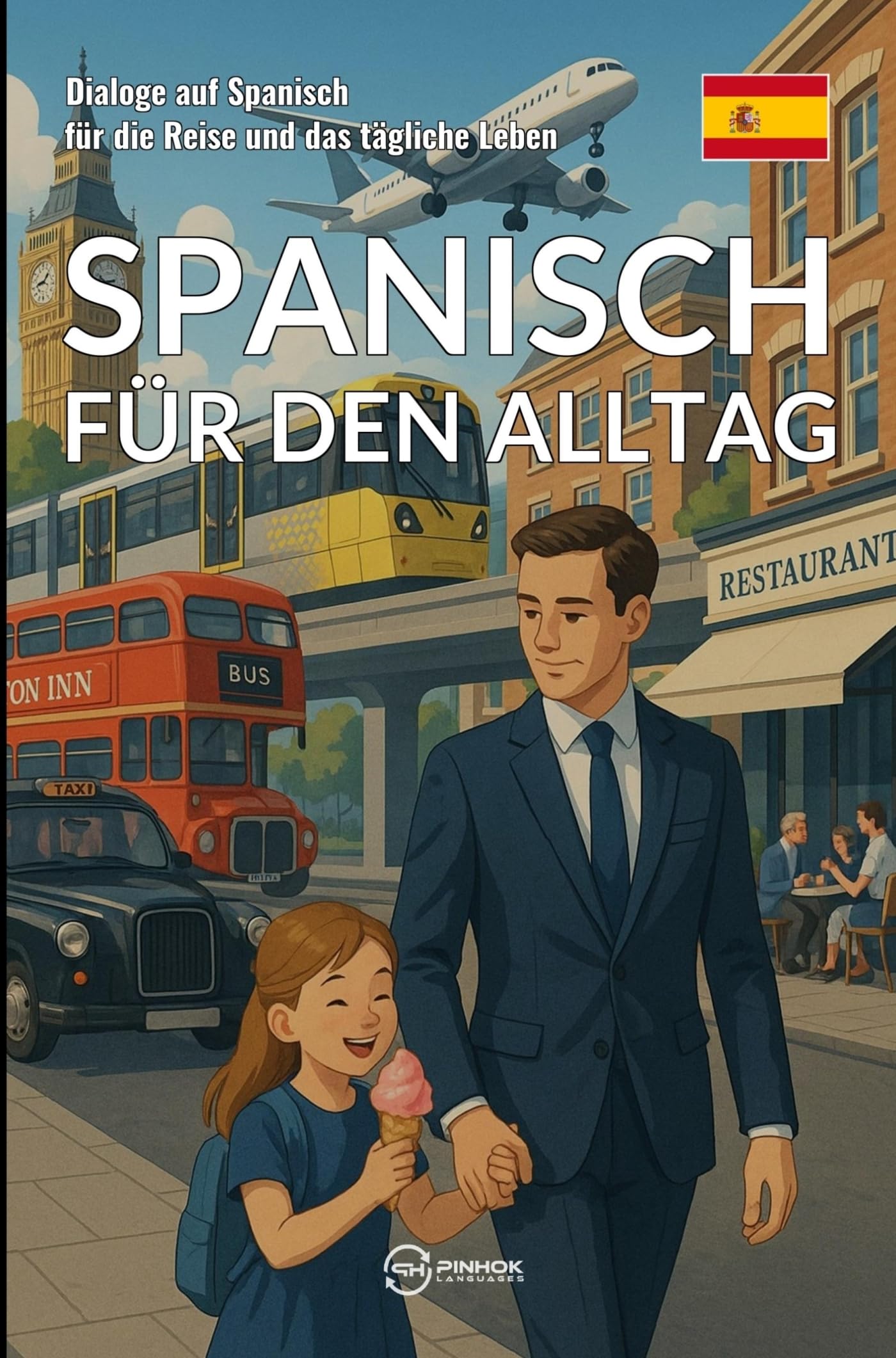 Spanisch für den Alltag: Dialoge auf Spanisch für die Reise und das tägliche Leben