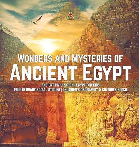 Wonders and Mysteries of Ancient Egypt | Ancient Civilization | Egypt for Kids | Fourth Grade Social Studies | Children's Geography &amp; Cultures Books