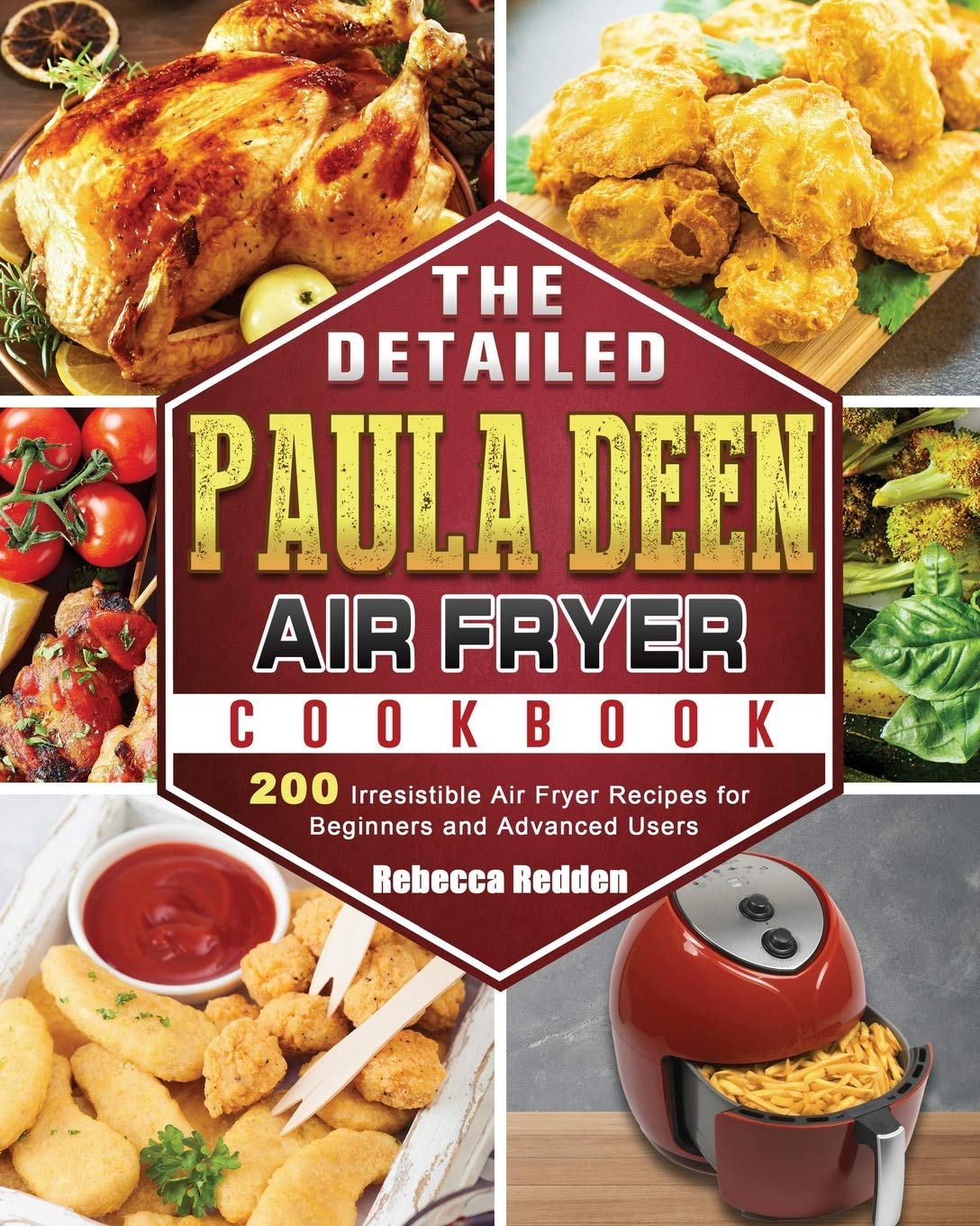 The Detailed Paula Deen Air Fryer Cookbook 200 Irresistible Air Fryer Recipes for Beginners and