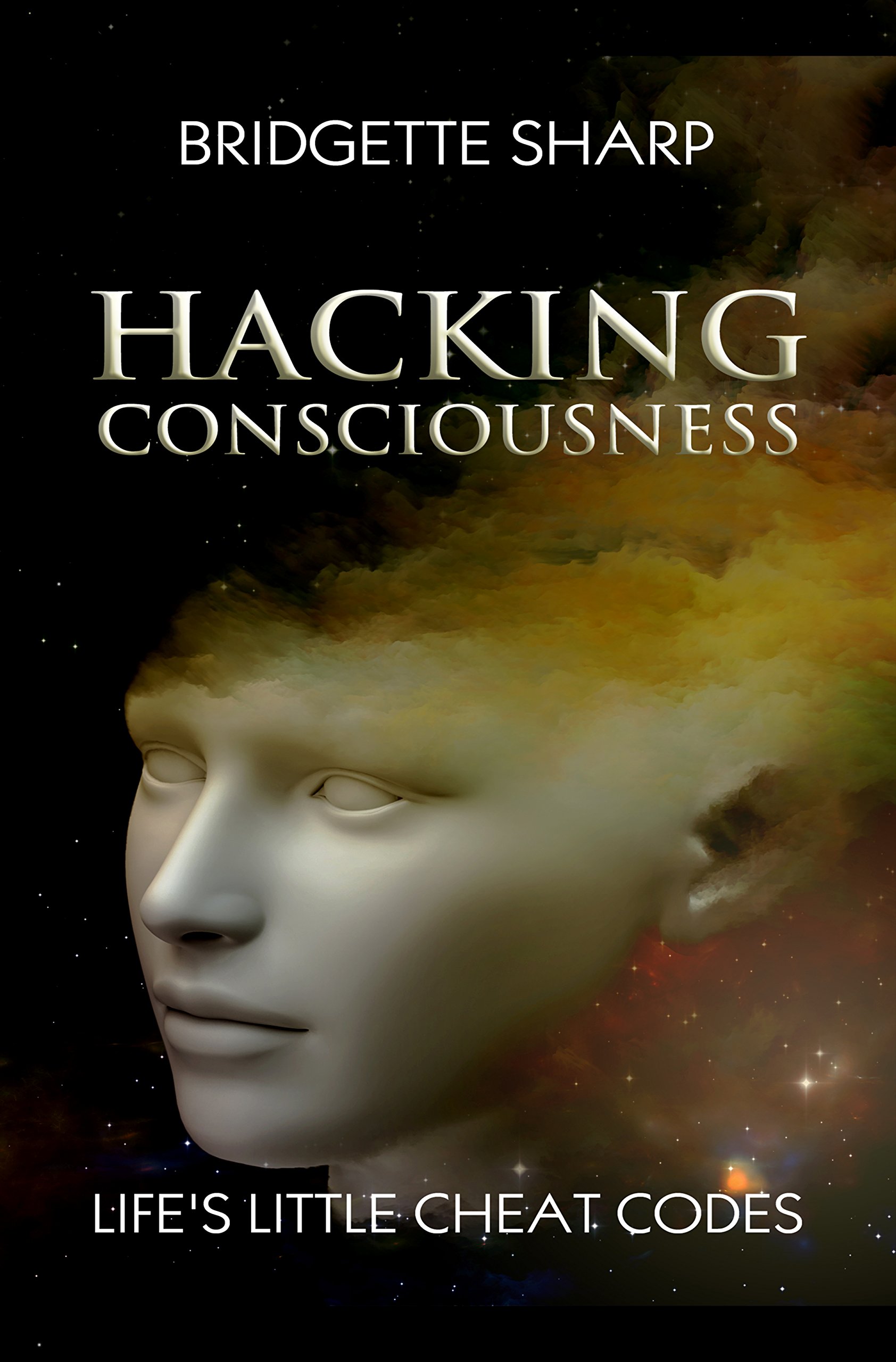 Hacking Consciousness: Life's Little Cheat Codes (An Awakening World Book 1)