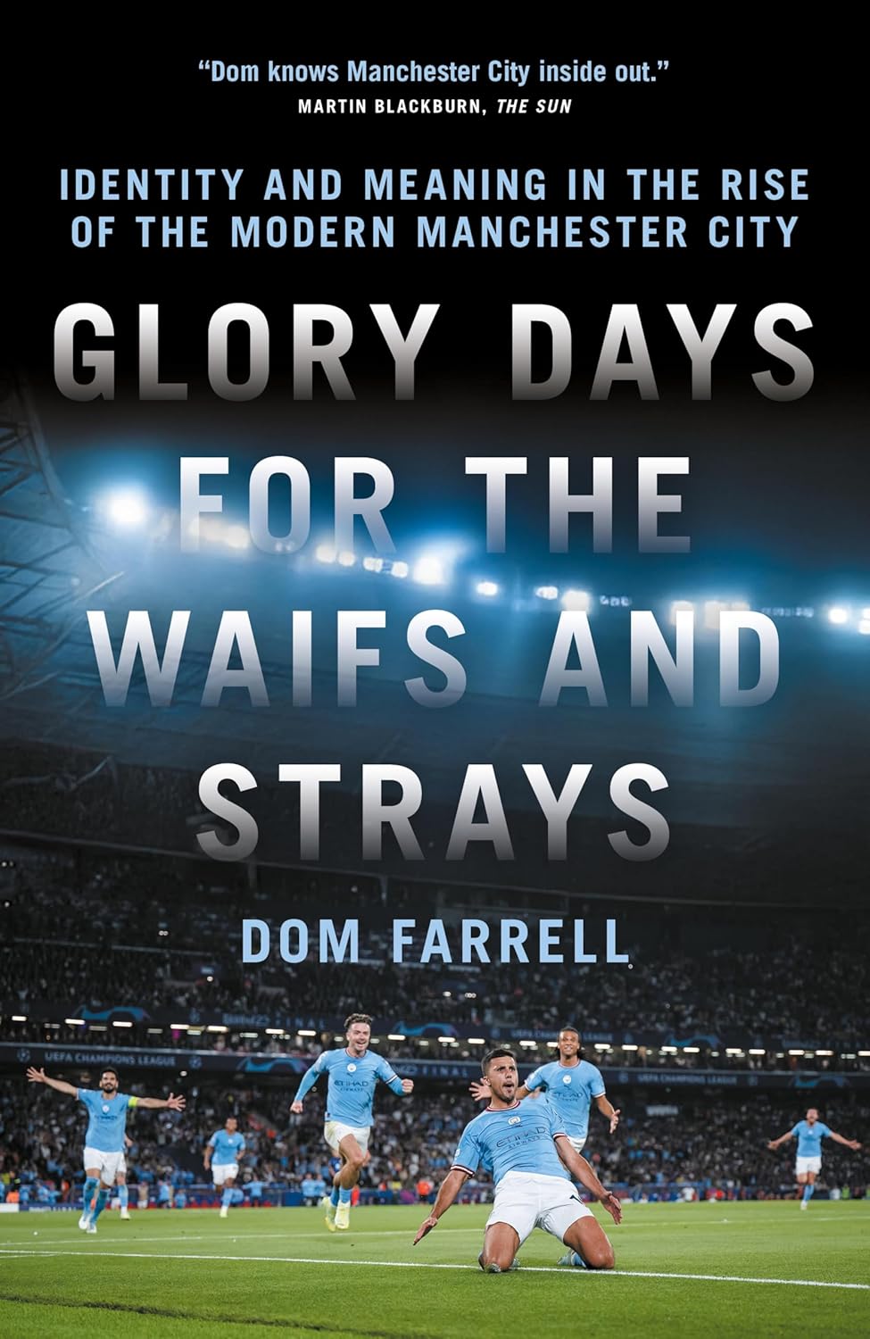 Glory Days for the Waifs and Strays: Identity and Meaning in the Rise of the Modern Manchester City      Kindle Edition