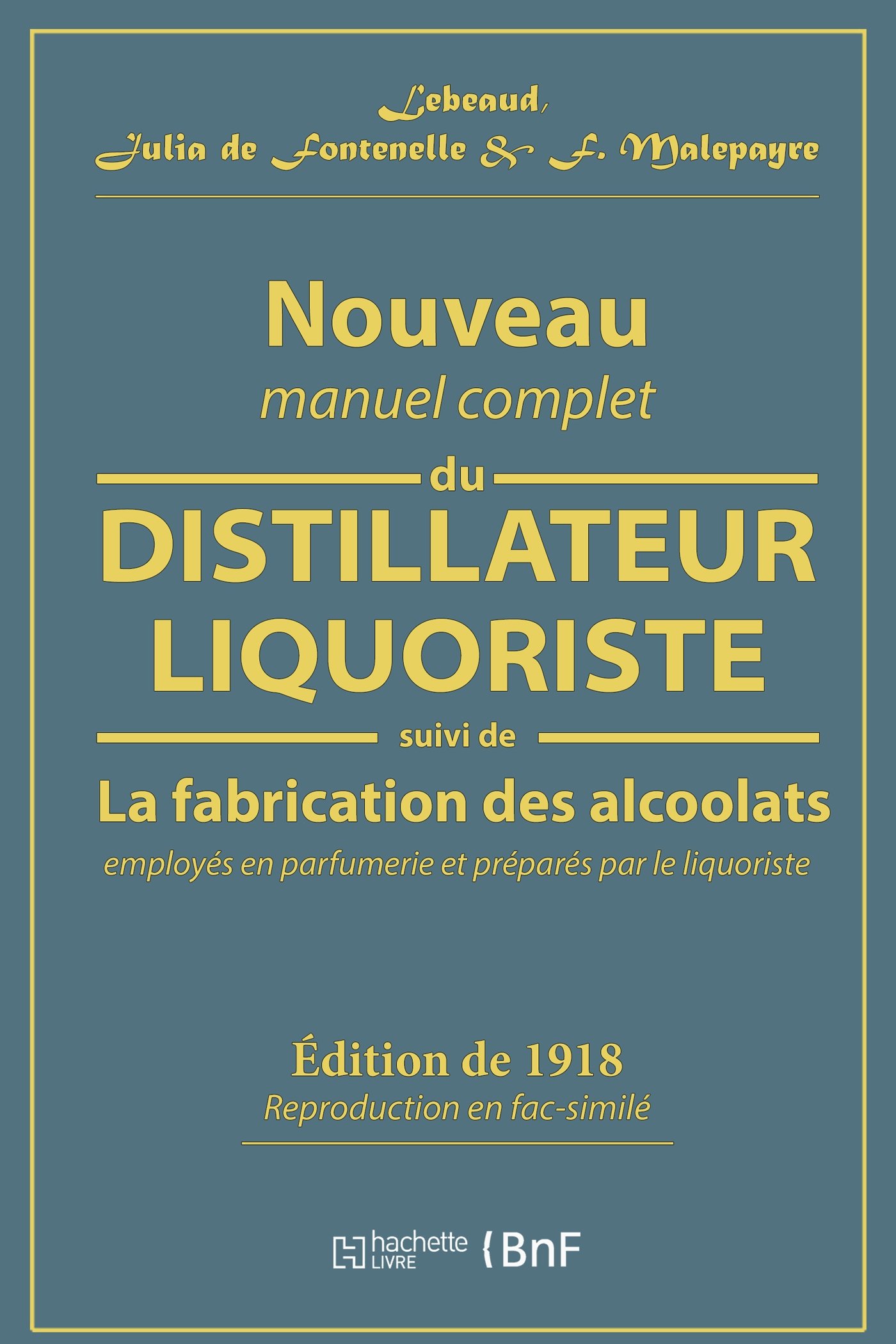 Nouveau manuel complet du distillateur liquoriste: contenant l'art de fabriquer les sirops, les esprits parfumés, les huiles essentielles