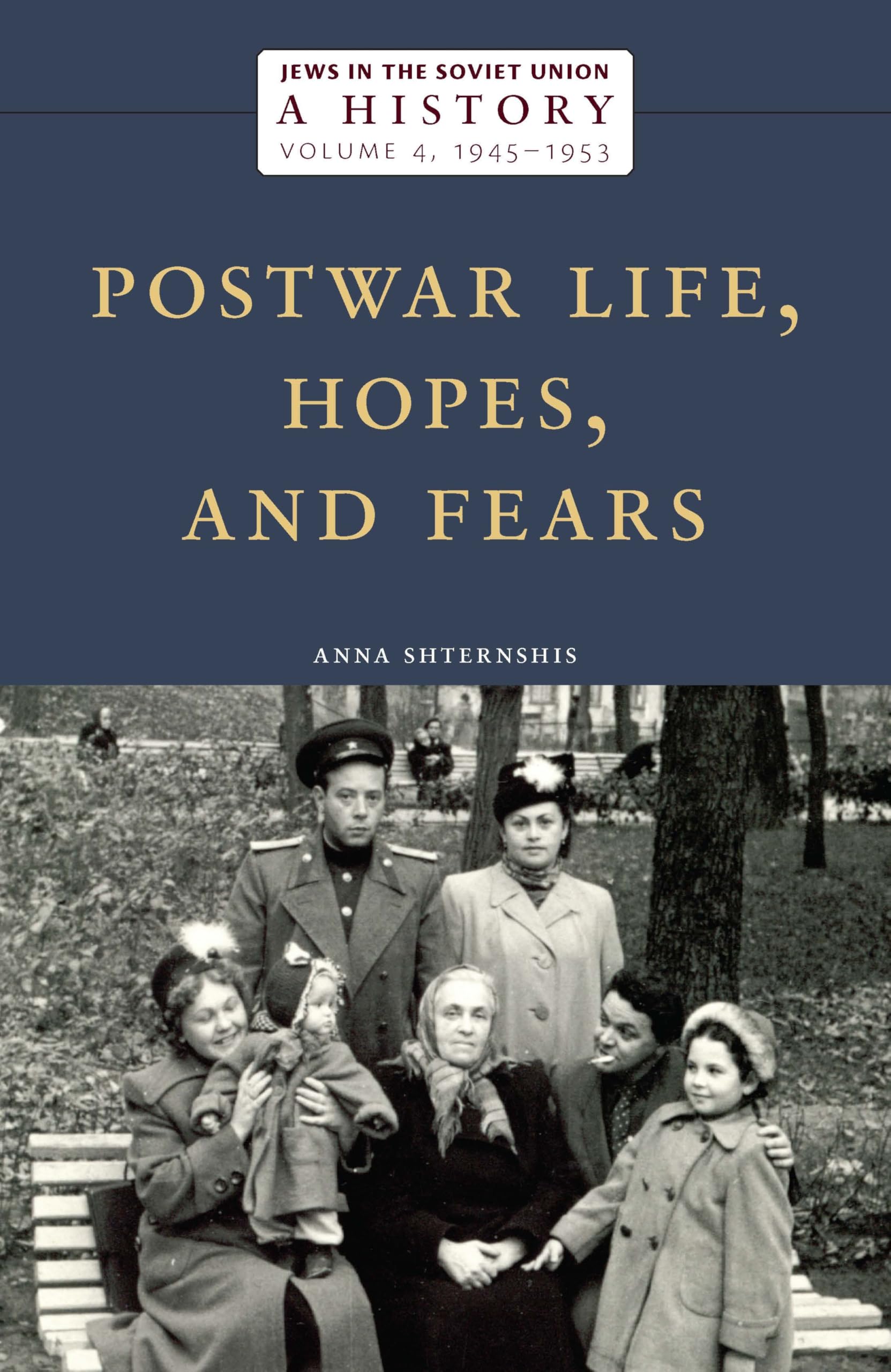 Jews in the Soviet Union: a History: Postwar Life, Hopes, and Fears, 1945–1953, Volume 4