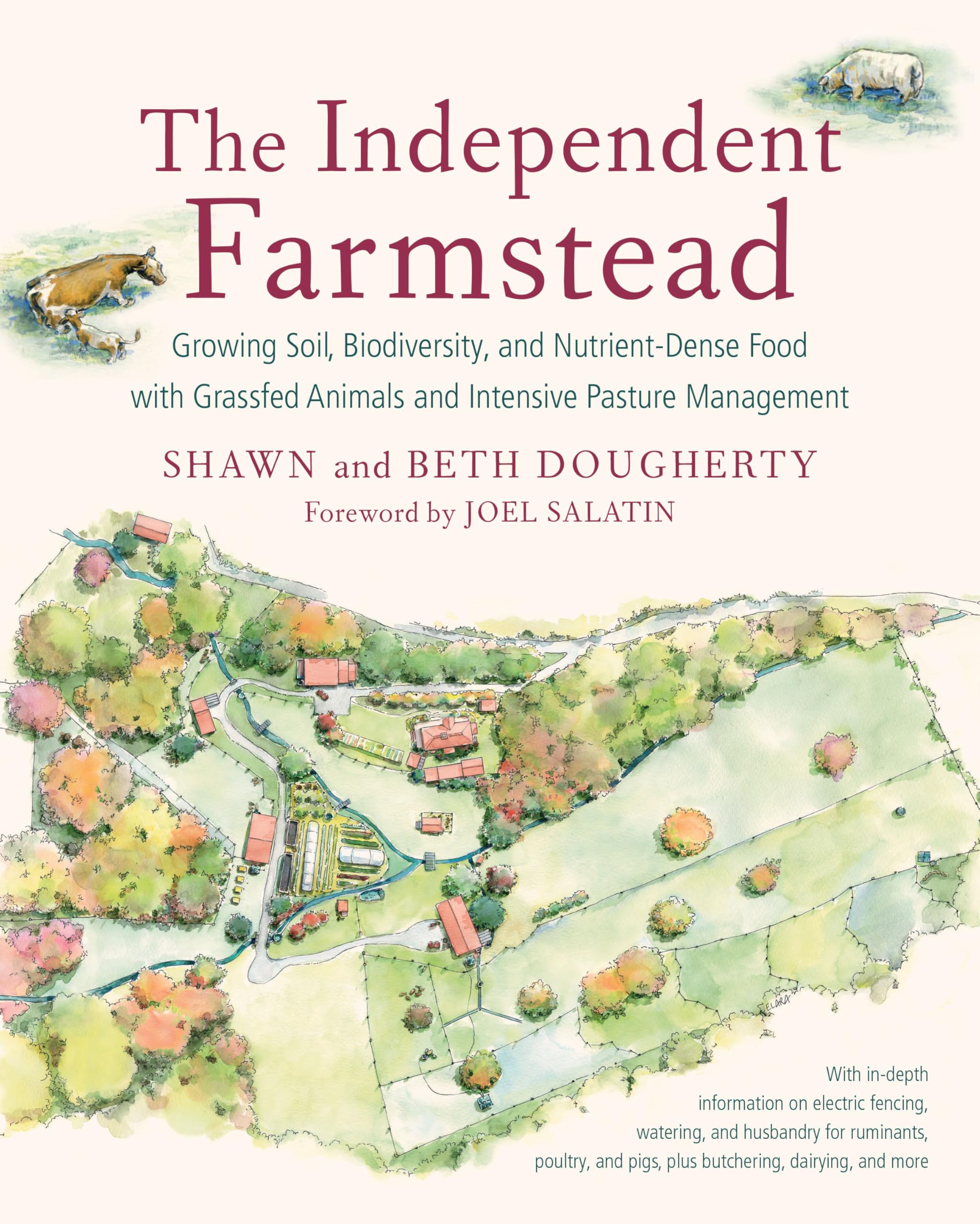 Independent Farmstead, the: Growing Soil, Biodiversity, and Nutrient-Dense Food with Grassfed Animals and Intensive Pasture Management