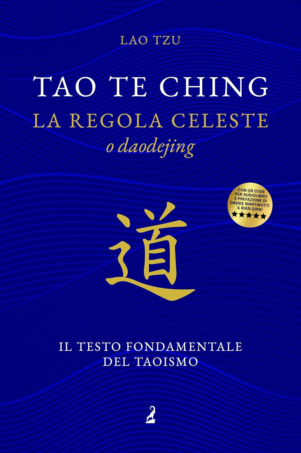 Tao Te Ching: la regola celeste, o Daodejing, il testo fondamentale del Taoismo (Italian Edition)