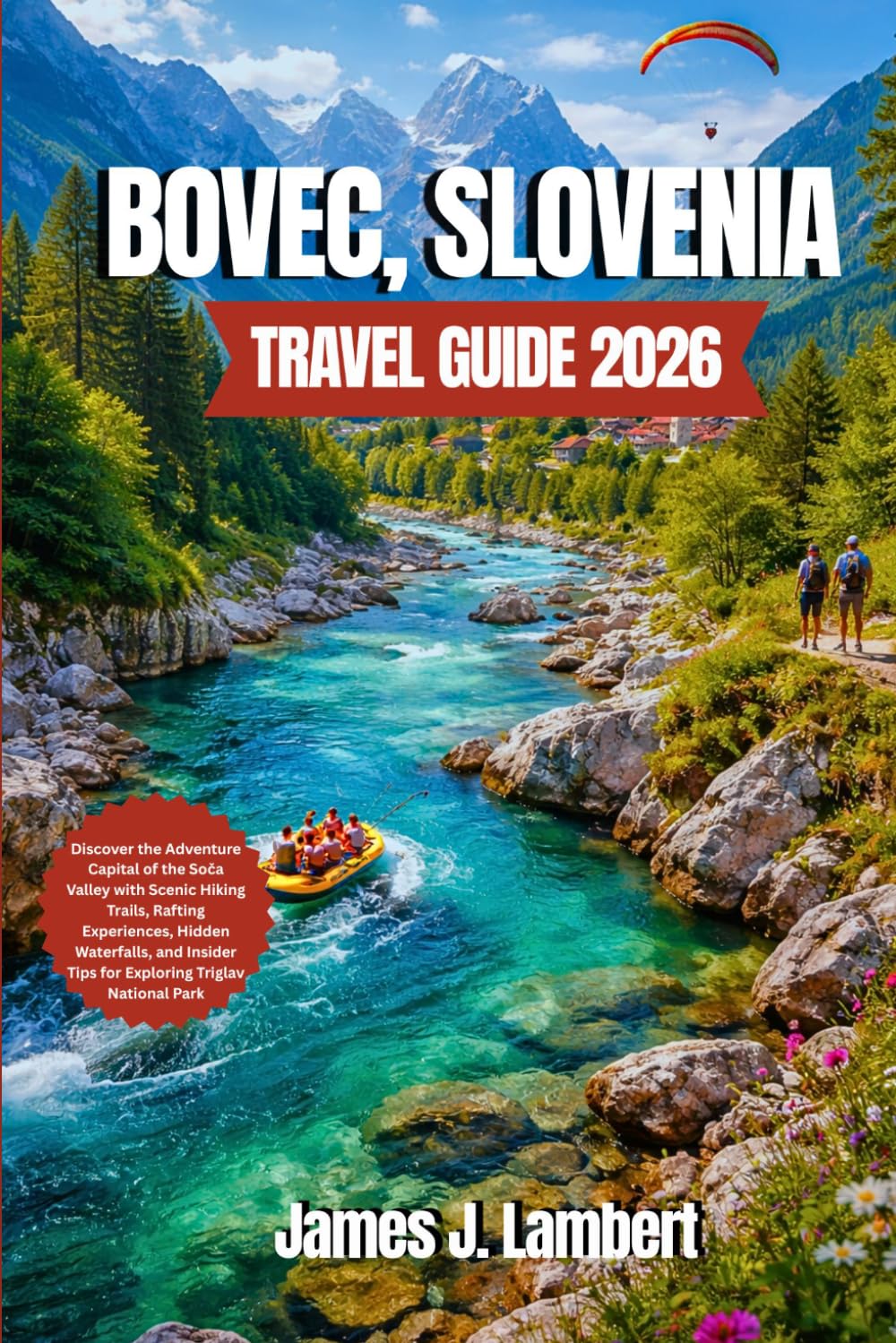 BOVEC, SLOVENIA TRAVEL GUIDE 2026: Discover the Adventure Capital of the Soča Valley with Scenic Hiking Trails, Rafting Experiences, Hidden Waterfalls, Insider Tips for Exploring Triglav National Park