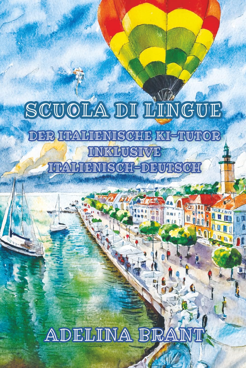 Scuola di Lingue: Der italienische KI-Tutor inklusive Sprachniveau A1 und A2 Italienisch-Deutsch (Gestufte Italienische Lesebücher)