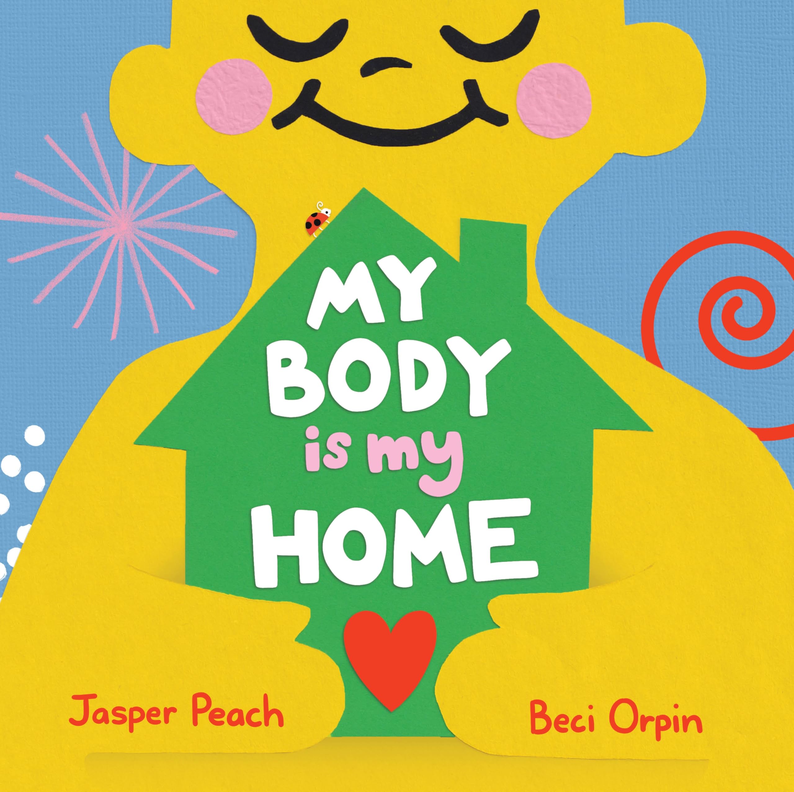My Body Is My Home by Jasper Peach, Beci Orpin - 9781761181672
