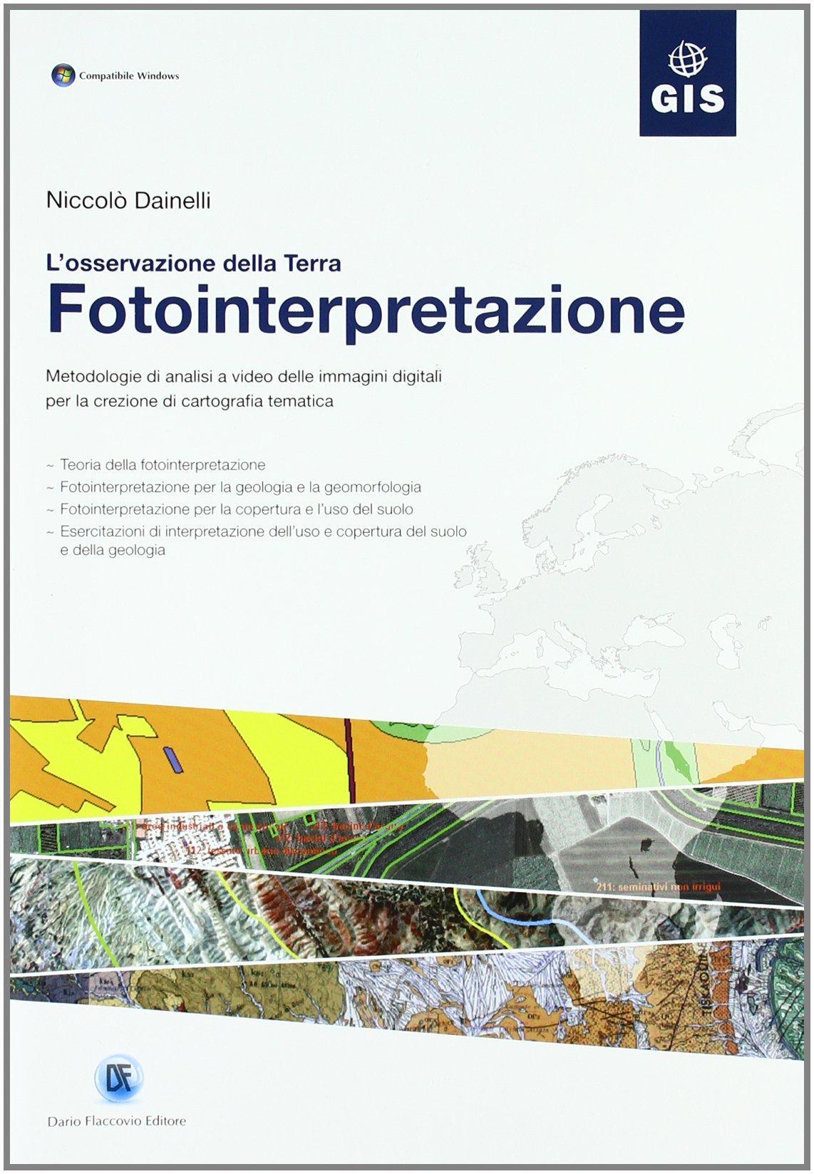 Fotointerpretazione. L'osservazione della terra. Metodologie di analisi a video delle immagini digitali per la creazione di cartografia tematica. Con CD-ROM
