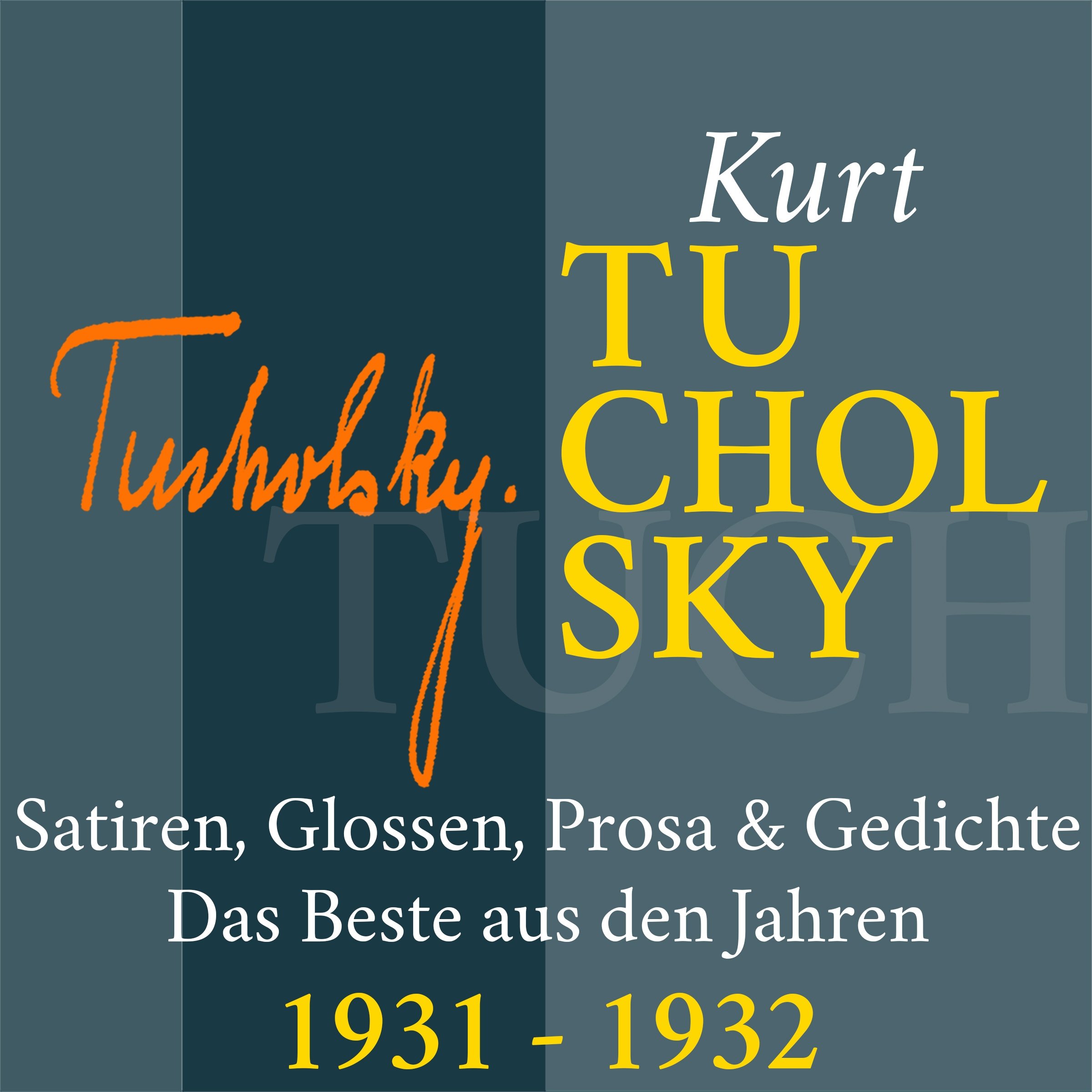 Kurt Tucholsky: Satiren, Glossen, Prosa & Gedichte - Das Beste aus den Jahren 1931-1932