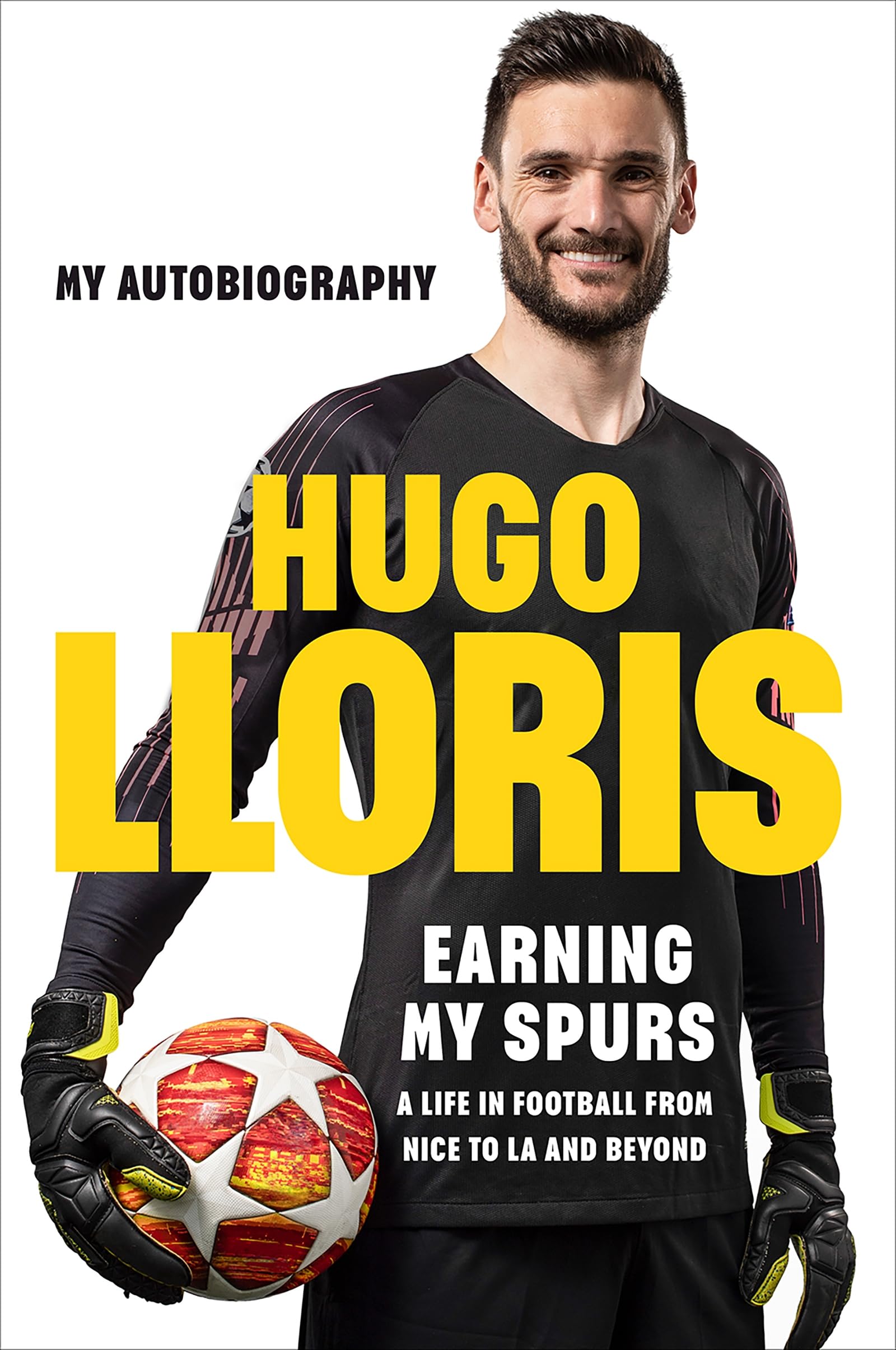 Earning My Spurs: A Life in Football from Nice to LA and Beyond: My Autobiography