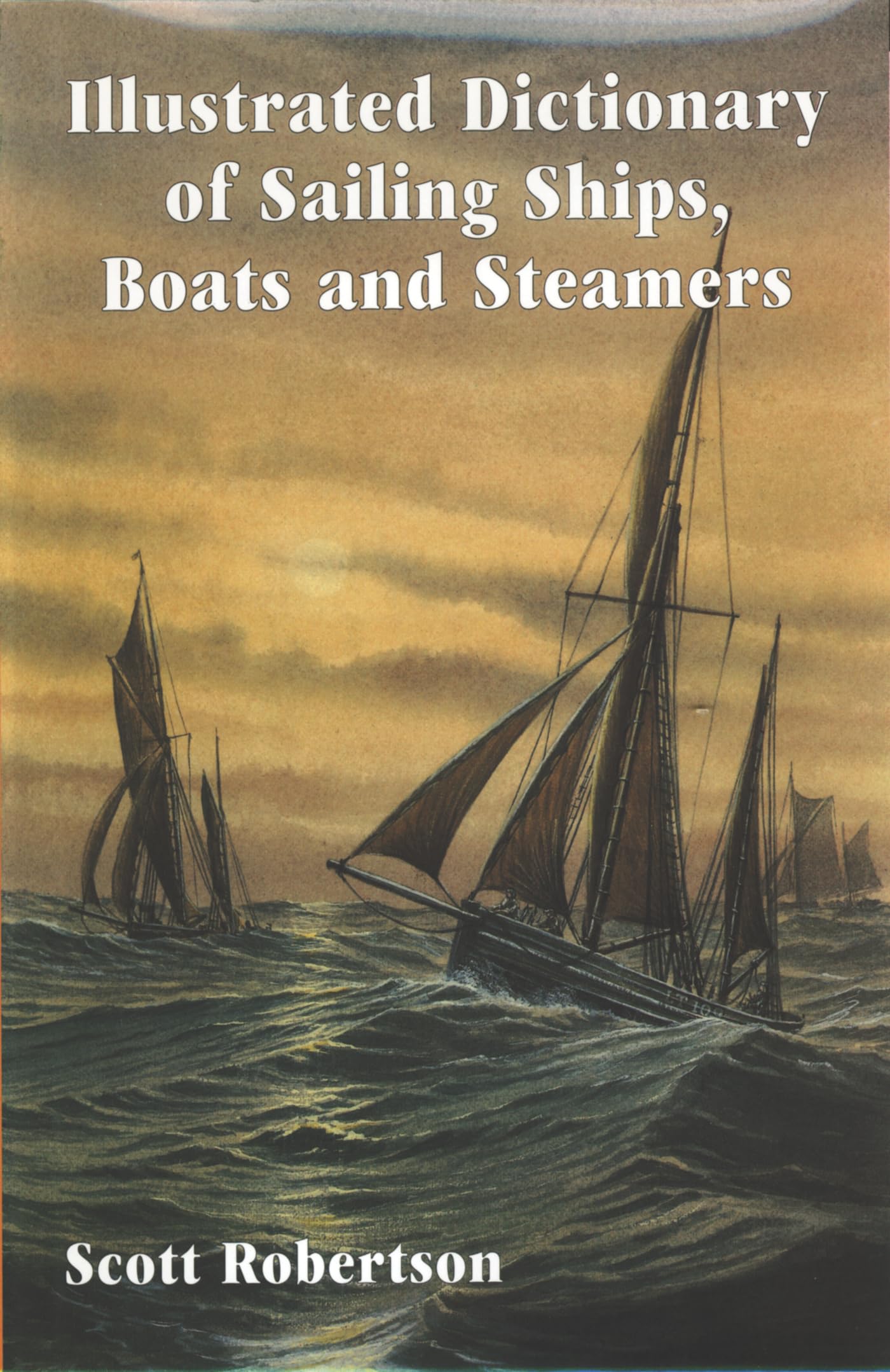 Illustrated Dictionary of Sailing Ships, Boats & Steamers : édition de collection