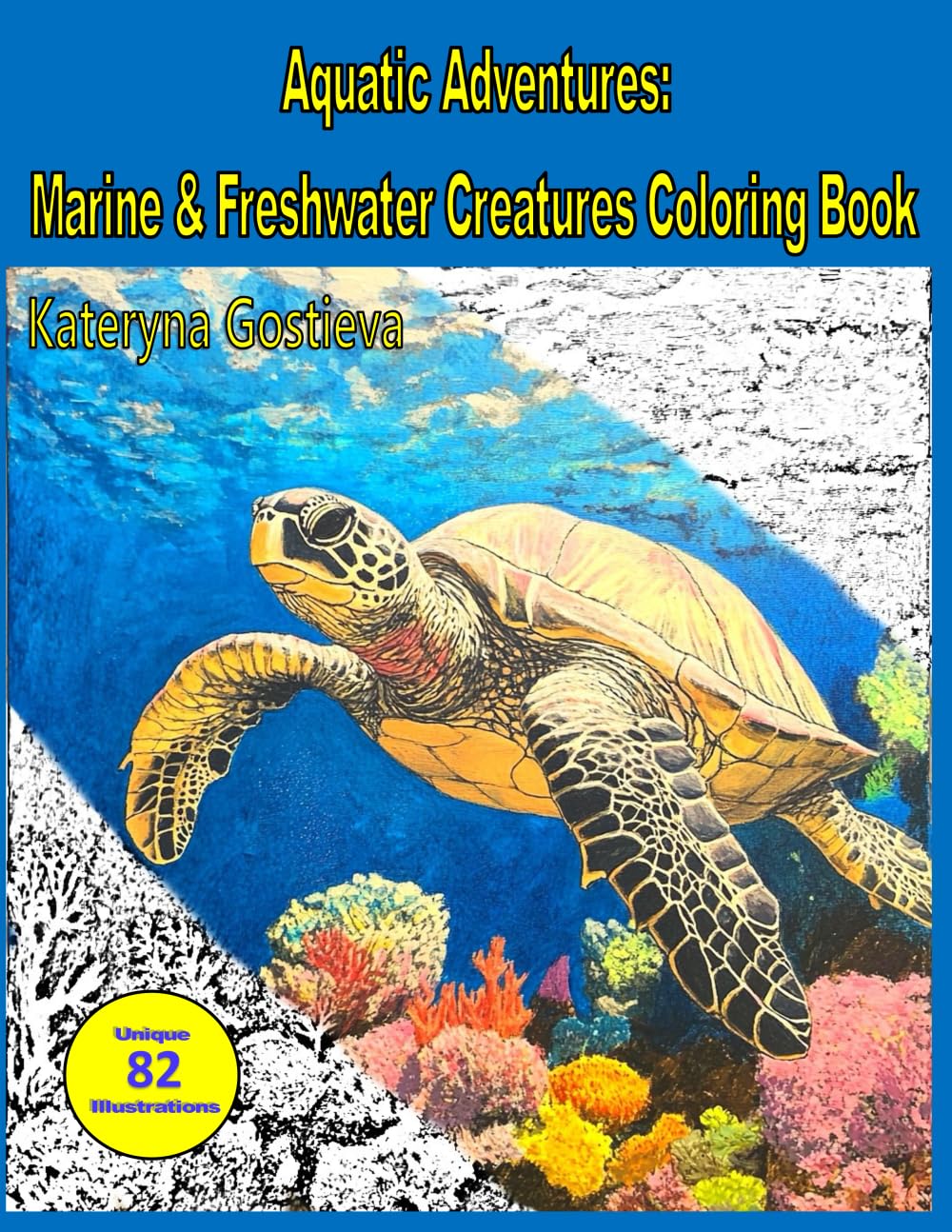 Aquatic Adventures Marine and Freshwater Creatures Coloring Book: Coloring Pages with Fish, Sea and Freshwater Animals, and Other Creatures for Adults and Kids Ages 7+