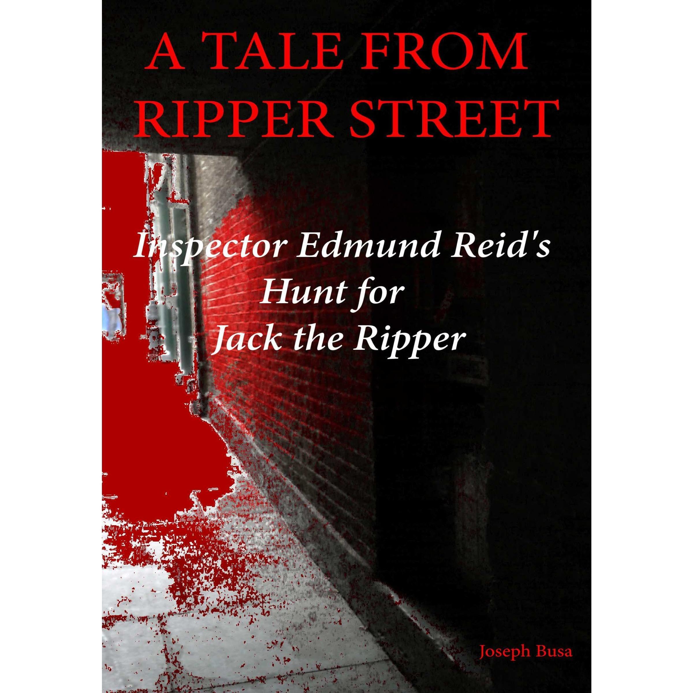 A Tale from Ripper Street: Inspector Edmund Reid's Hunt for Jack the Ripper