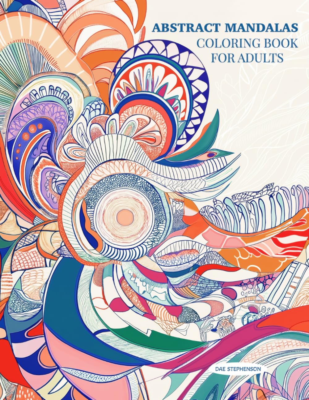Abstract Mandalas Coloring Book for Adults: Relaxing Abstract Designs for Stress Relief and Focus