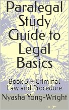 Paralegal Study Guide to Legal Basics: Book 5 – Criminal Law and Procedure
