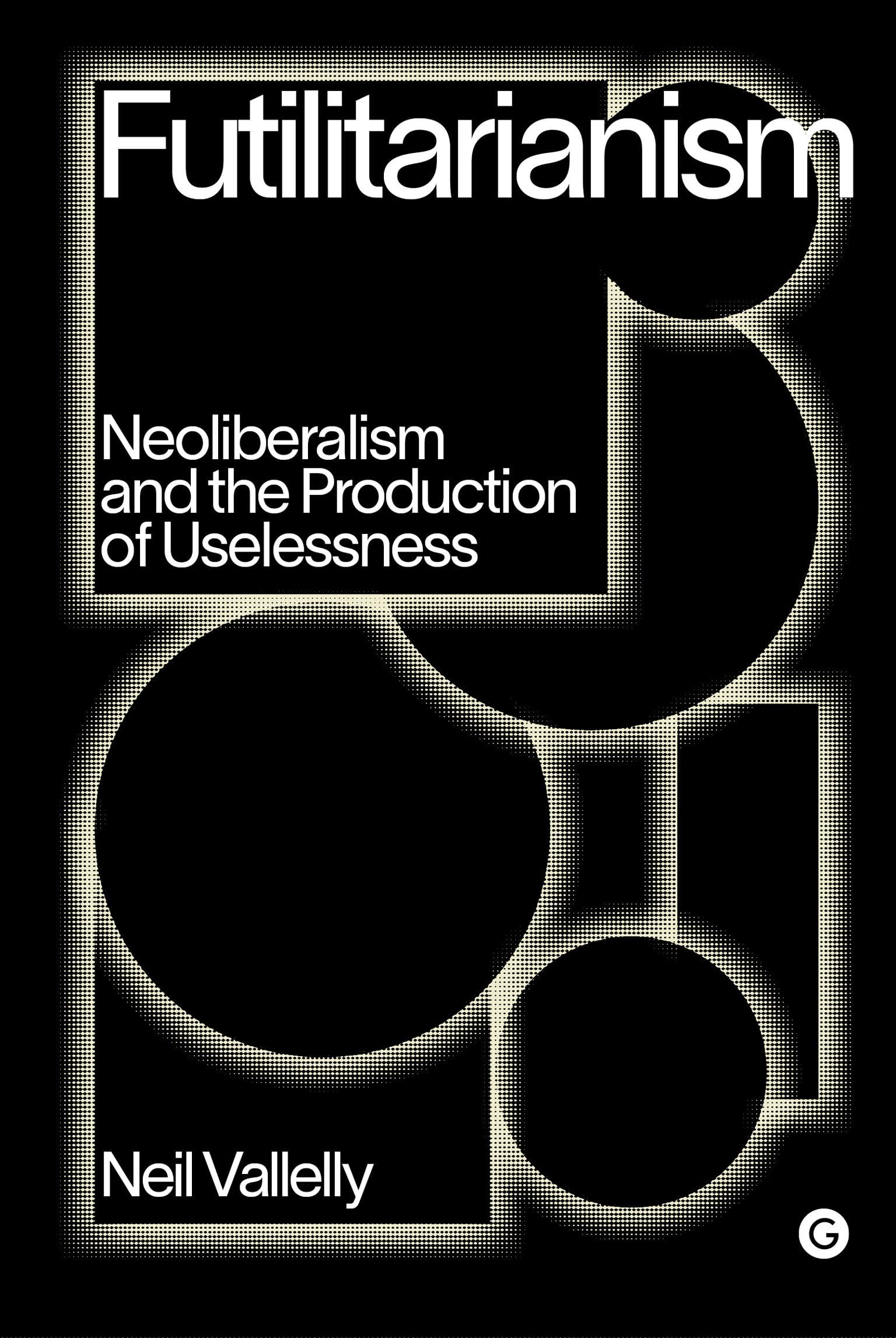 Buy Futilitarianism: Neoliberalism and the Production of Uselessness (Goldsmiths Press / PERC Papers) — BookShops.in