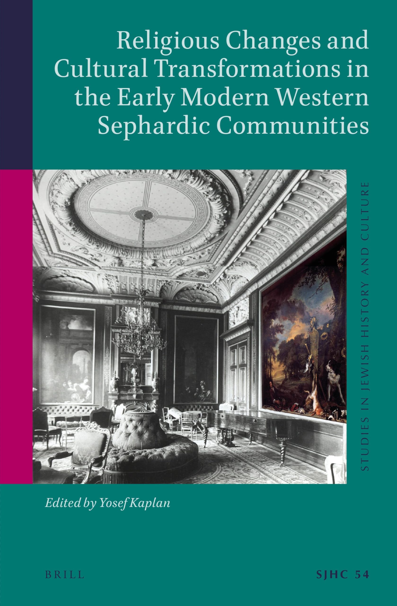 Religious Changes and Cultural Transformations in the Early Modern Western Sephardic Communities: 54 (Studies in Jewish History and Culture, 54)