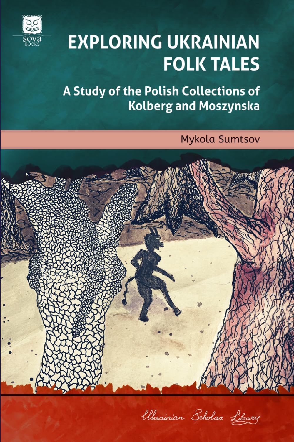 Exploring Ukrainian Folk Tales: A Study of the Polish Collections by Kolberg and Moszynska: 4 (Ukrainian Scholar Library)
