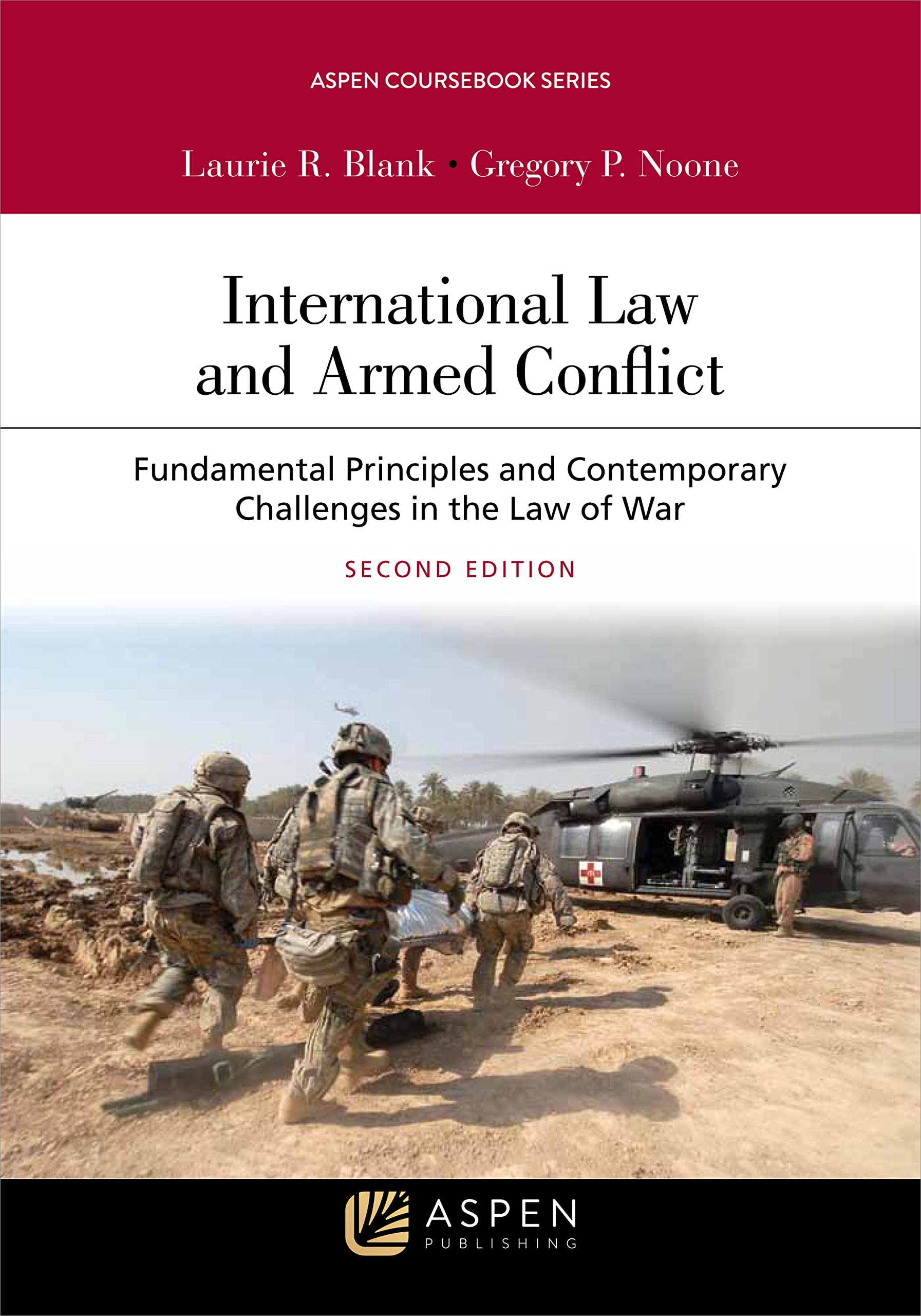 International Law and Armed Conflict: Fundamental Principles and Contemporary Challenges in the Law of War (Aspen Coursebook Series)