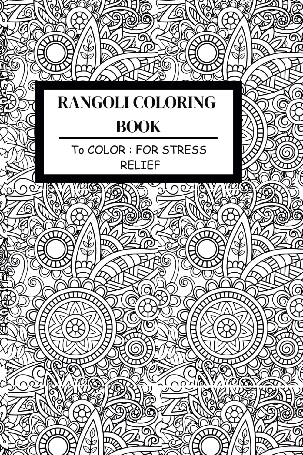 Rangoli Coloring Book: Stress Relief Rangoli Coloring Book with Art Therapy (Rangoli Design Coloring Book)