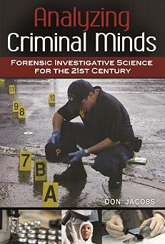 Analyzing Criminal Minds Forensic Investigative Science for the 21st Century Brain, Behavior, and Evolution