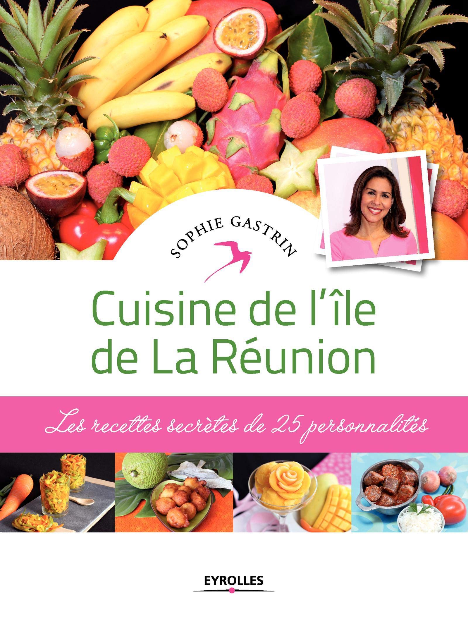 Cuisine De L'île De La Réunion: Les Recettes Secrètes De 25 Personnalités. 
