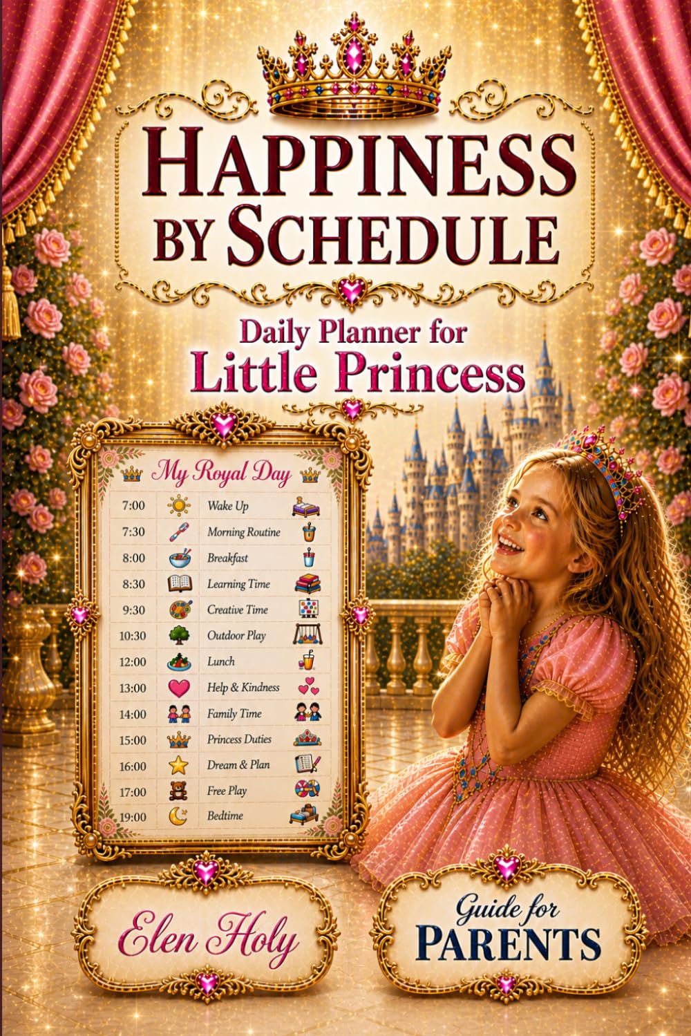 Happiness by Schedule: Daily Planner for Little Princess. A Guide for Loving Parents