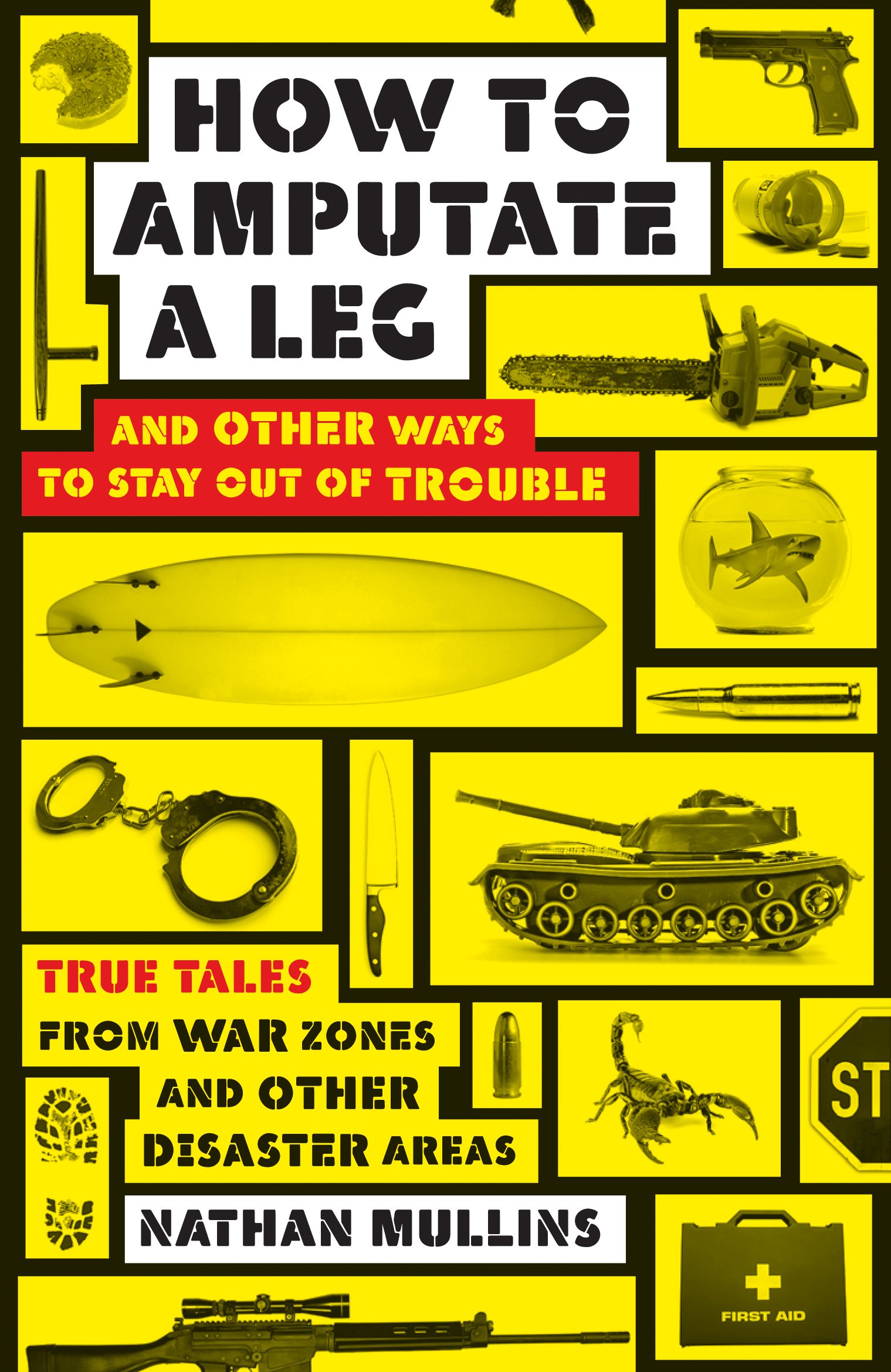 How to Amputate a Leg: And Other Ways to Stay Out of Trouble
