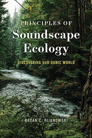 Principles of soundscape ecology :  discovering our sonic world /