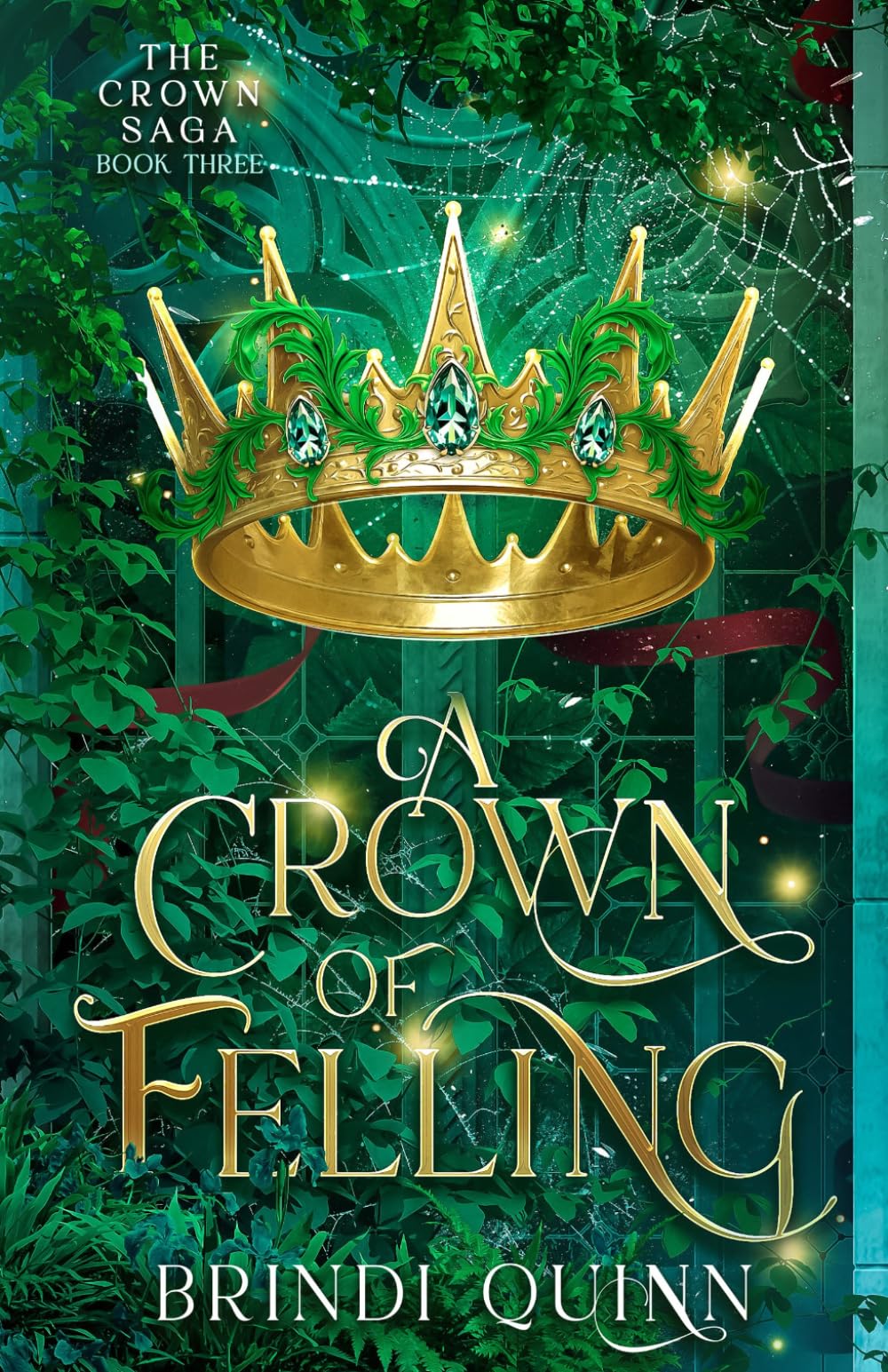 A Crown of Felling: A Romantasy of Forbidden Magic and Fierce Queens: 3 (The Crown Saga: Vine-Crowned Romantasy)
