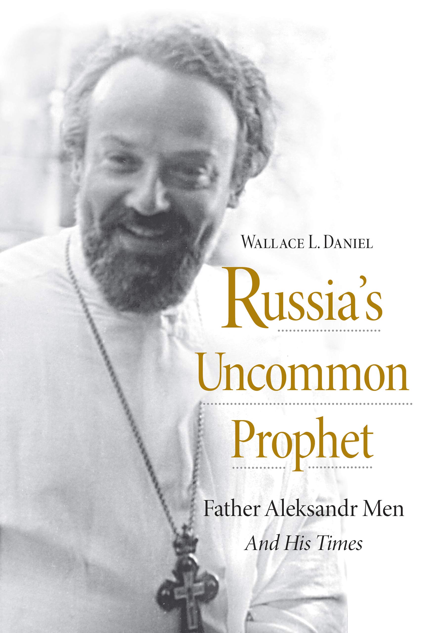Russia’s Uncommon Prophet: Father Aleksandr Men and His Times (NIU Series in Orthodox Christian Studies)