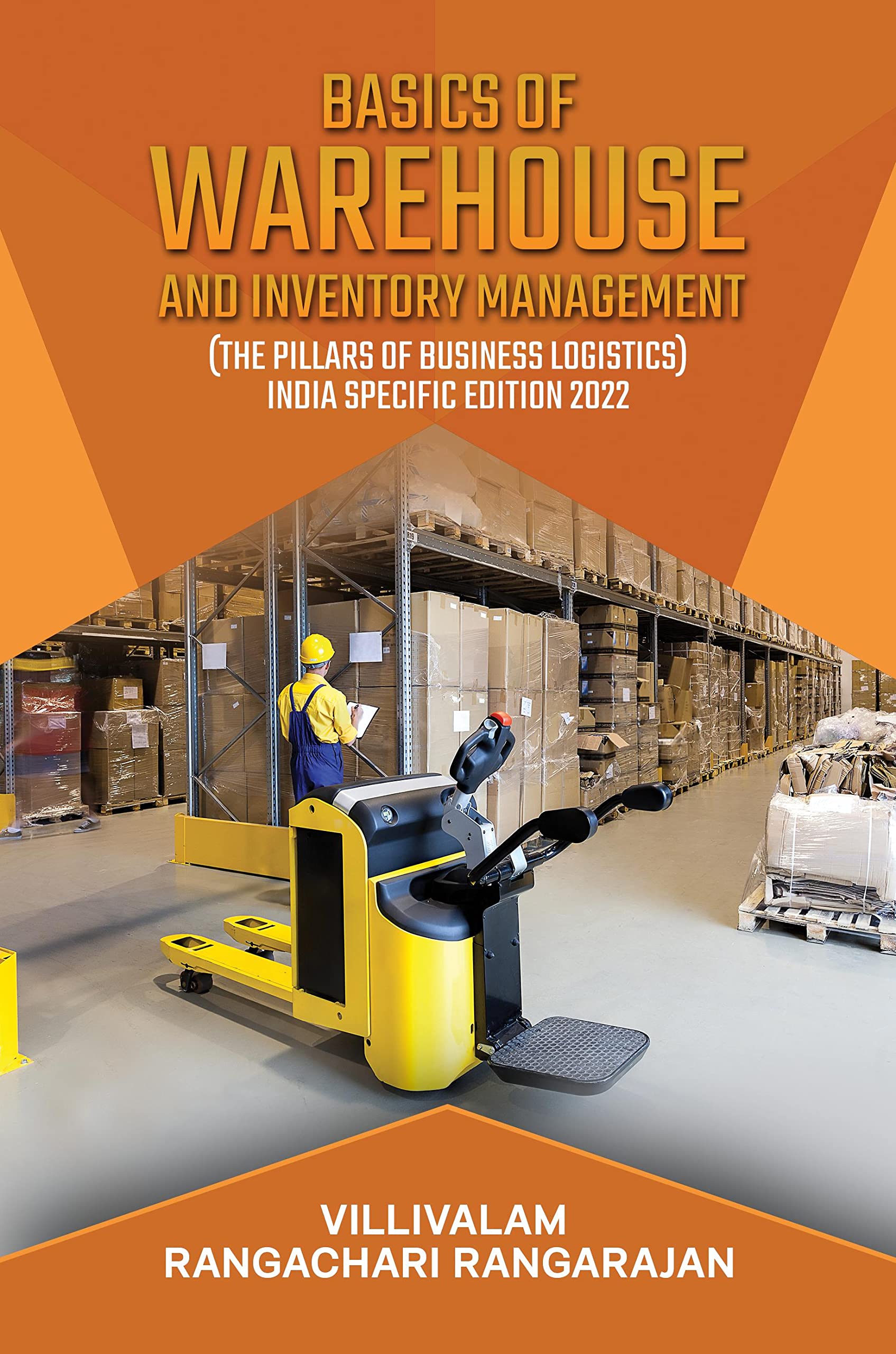 Basics of Warehouse and Inventory Management: (The pillars of business Logistics) INDIA SPECIFIC EDITION 2022