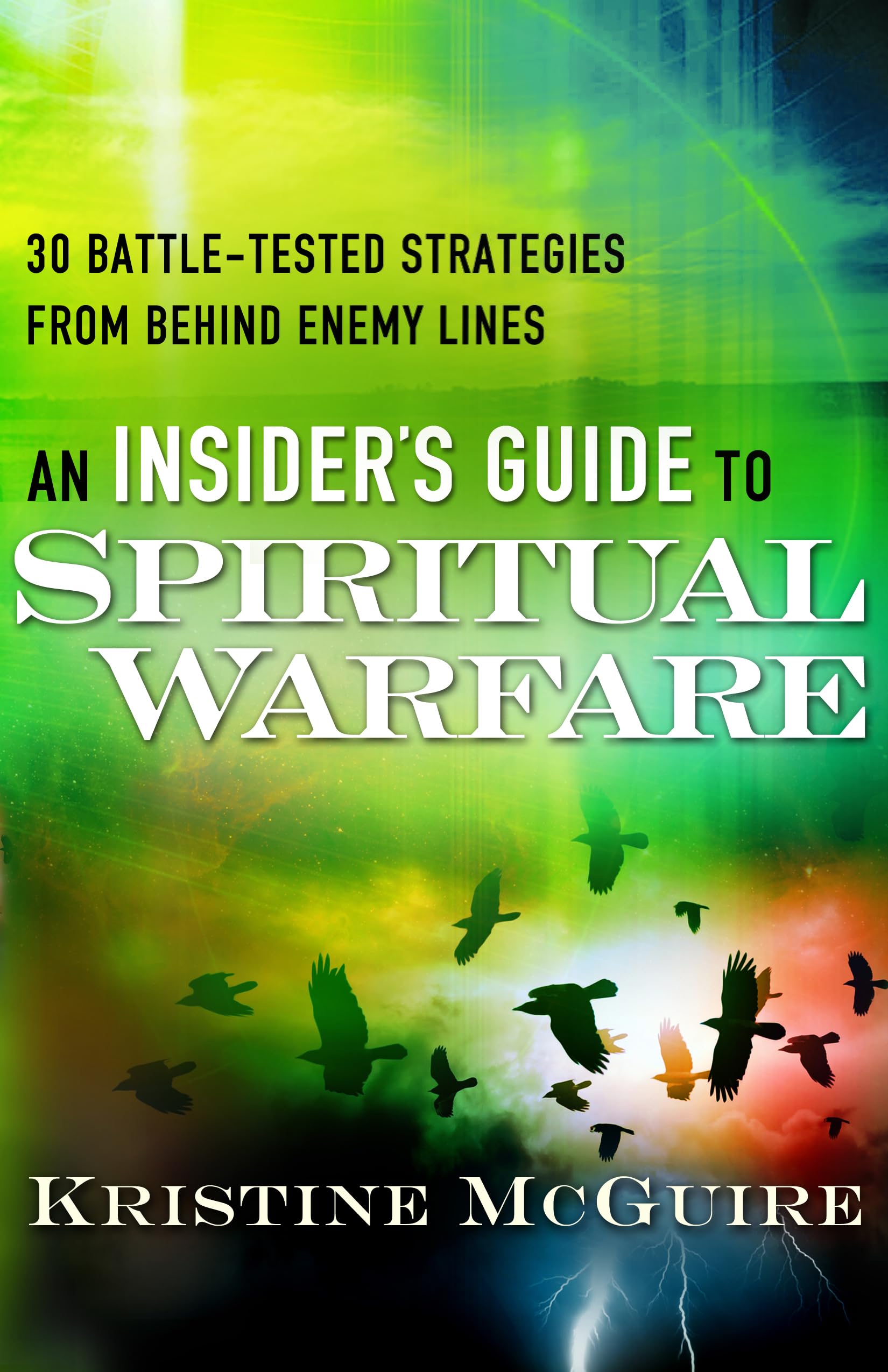 An Insider's Guide to Spiritual Warfare: 30 Battle-Tested Strategies From Behind Enemy Lines
