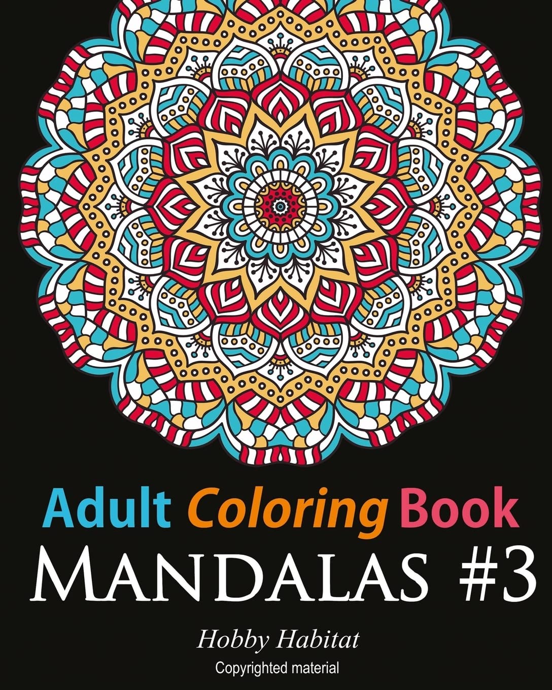 Adult Coloring Book - Mandalas #3: Coloring Book for Adults Featuring 50 Beautiful Mandala Designs: Volume 19 (Hobby Habitat Coloring Books)