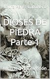 DIOSES DE PIEDRA 1: Muerte o resurrección (Spanish Edition)
