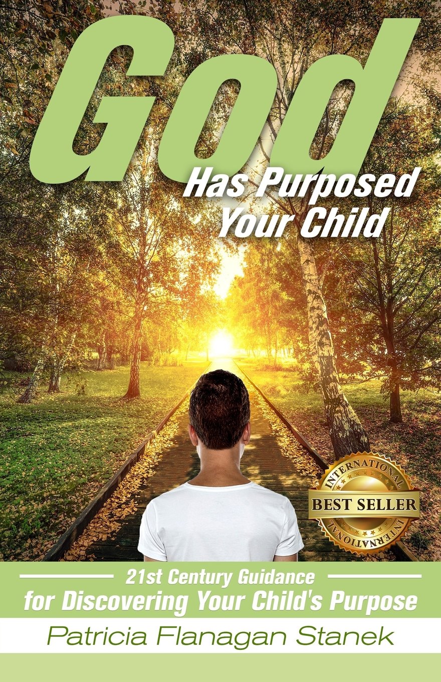 God Has Purposed Your Child: 21st Century Guidance For Discovering Your Child's Purpose