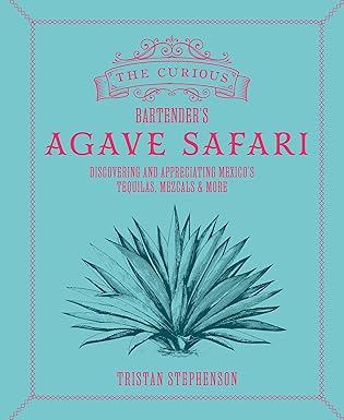 The Curious Bartender's Agave Safari: Discovering and appreciating Mexico's tequilas, mezcals & more-Wow! eBook