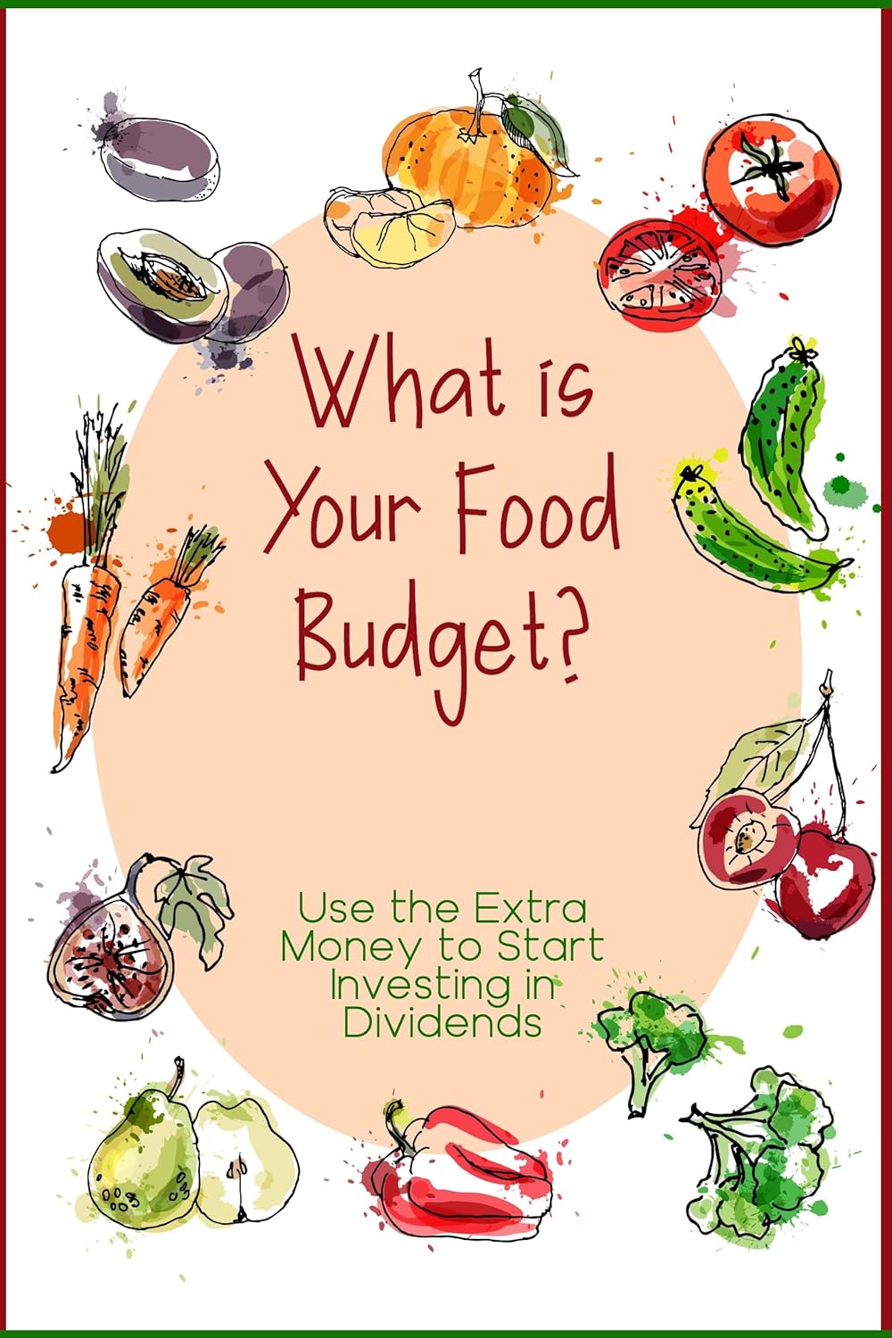 What is Your Food Budget?: Use the Extra Money to Start Investing in Dividends (Financial Freedom Series Book 162) What is Your Food Budget?: Use the Extra Money to Start Investing in Dividends (Financial Freedom Series Book 162)