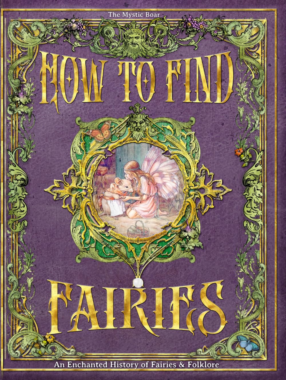 How To Find Fairies: An Enchanted History of Fairies & Folklore