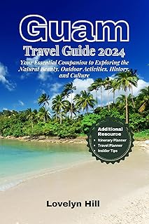 Guam Travel Guide 2024: Your Essential Companion for Exploring the Natural Beauty, Outdoor Activities, History, and Culture (Global Travel Guide Series)