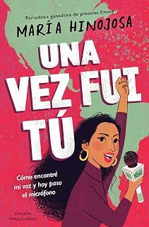 Una vez fui tú -- Edición para jóvenes (Once I Was You -- Adapted for Young Readers): Cómo encontré mi voz y hoy paso el micrófono (Spanish Edition)